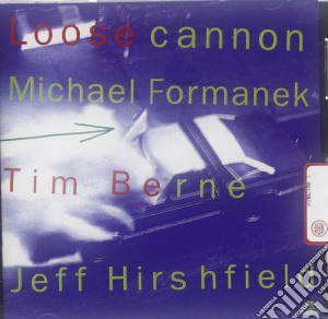 Formanek/berne/hirsh - Loose Cannon cd musicale di Formanek/berne/hirsh