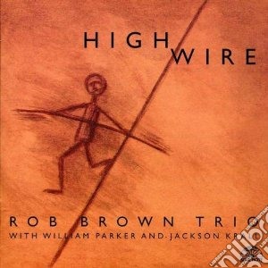 Rob Brown Trio - High Wire cd musicale di Rob brown trio