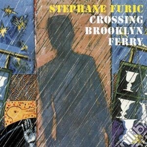 Stephane Furic - Crossing Brooklyn Ferry cd musicale di Stephane Furic