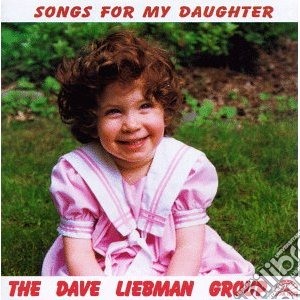 Dave Liebman Group - Songs For My Daughter cd musicale di Dave liebman group