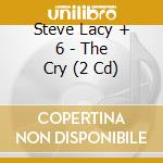 Steve Lacy + 6 - The Cry (2 Cd) cd