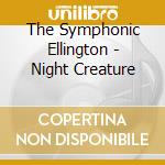 The Symphonic Ellington - Night Creature cd musicale di The symphonic ellington
