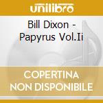 Bill Dixon - Papyrus Vol.Ii cd