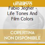 Fabio Jegher - Life Tones And Film Colors cd
