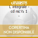 L integrale - cd nï¿½ 1 - cd