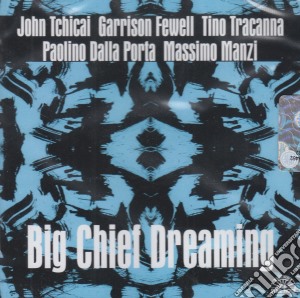 Fewell / Tchicai / Traca - Big Chief Dreaming cd musicale