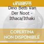 Dino Betti Van Der Noot - Ithaca/Ithaki cd
