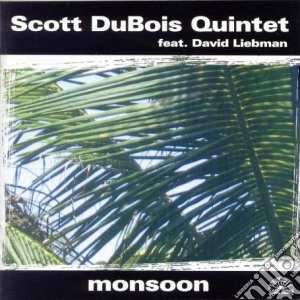 Scott Dubois Quintet - Monsoon cd musicale di Scott dubois quintet