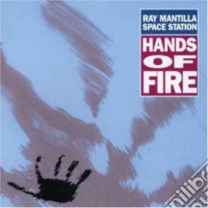 Ray Mantilla Space Station - Hands Of Fire cd musicale di Ray mantilla space s