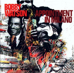 Bobby Watson - Appointment In Milano cd musicale di Watson Bobby