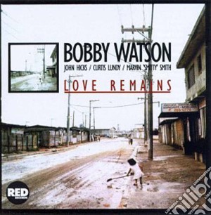 Bobby Watson - Love Remains cd musicale di Bobby Watson