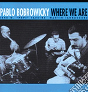 Pablo Bobrowicky - Where We Are cd musicale di Pablo Bobrowicky