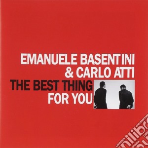 Emanuele Basentini & Carlo Atti - The Best Thing For You cd musicale di Emanuele Basentini & Carlo Atti