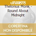 Thelonius Monk - Round About Midnight cd musicale di Thelonius Monk