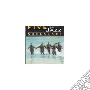Five For Jazz - Soulscape cd musicale di Five for jazz