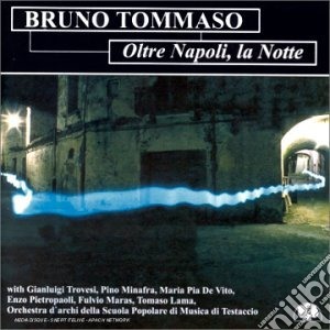 Bruno Tommaso - Oltre Napoli La Notte cd musicale di Bruno Tommaso