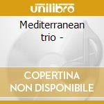 Mediterranean trio - cd musicale di Luigi tessarollo trio