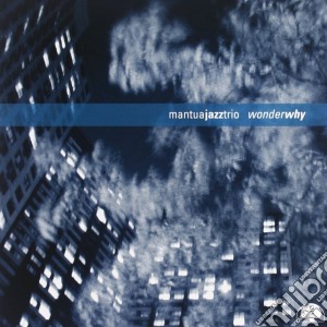 Mantua Jazz Trio - Wonder Why cd musicale di Mantua jazz trio