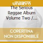 The Serious Reggae Album Volume Two / Various cd