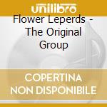 Flower Leperds - The Original Group cd musicale di Flower Leperds