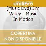 (Music Dvd) Jim Valley - Music In Motion cd