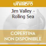 Jim Valley - Rolling Sea cd