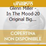 Glenn Miller - In The Mood-20 Original Big Band Hits cd