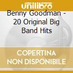 Benny Goodman - 20 Original Big Band Hits cd