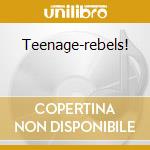 Teenage-rebels! cd