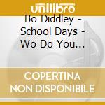 Bo Diddley - School Days - Wo Do You Love cd