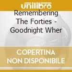 Remembering The Forties - Goodnight Wher cd