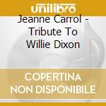 Jeanne Carrol - Tribute To Willie Dixon cd
