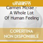 Carmen Mcrae - A Whole Lot Of Human Feeling cd musicale di Carmen Mcrae