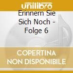 Erinnern Sie Sich Noch - Folge 6 cd
