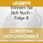 Erinnern Sie Sich Noch - Folge 8 cd