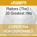 Platters (The) - 20 Greatest Hits cd