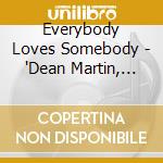 Everybody Loves Somebody - "Dean Martin, Del Shannon, Paul Anka, Ger"