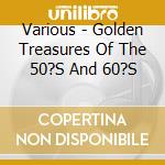 Various - Golden Treasures Of The 50?S And 60?S cd