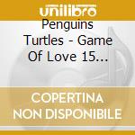 Penguins Turtles - Game Of Love 15 Super Oldies cd