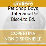 Pet Shop Boys - Interview Pic Disc-Ltd.Ed. cd