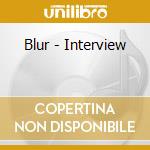 Blur - Interview cd musicale di Blur