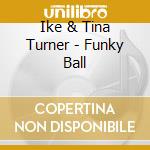 Ike & Tina Turner - Funky Ball cd