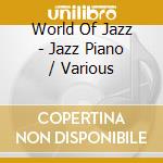 World Of Jazz - Jazz Piano / Various cd musicale di World Of Jazz