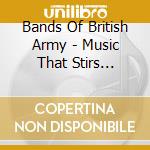 Bands Of British Army - Music That Stirs Nation cd musicale di Bands Of British Army