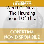 World Of Music. The Haunting Sound Of Th - World Of Music. The Haunting Sound Of Th