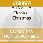 Aa.Vv. - A Classical Christmas cd