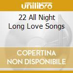 22 All Night Long Love Songs cd