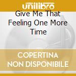 Give Me That Feeling One More Time cd musicale di Terminal Video