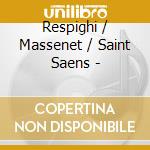 Respighi / Massenet / Saint Saens - cd