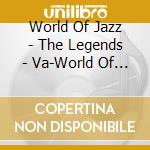 World Of Jazz - The Legends - Va-World Of Jaz cd